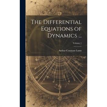 The Differential Equations of Dynamics ...; Volume 1
