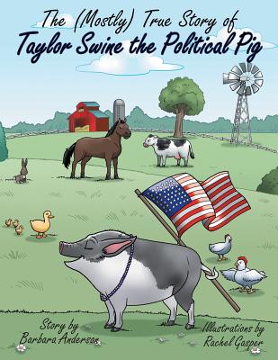 The Mostlytrue Story of Taylor Swine the Political Pig