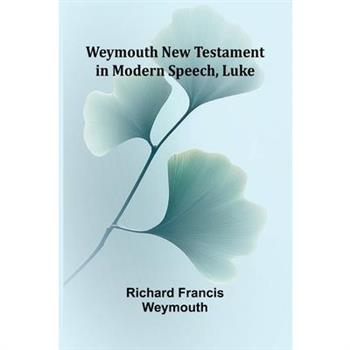Weymouth New Testament In Modern Speech, Luke