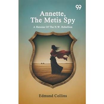 Annette, The Metis Spy