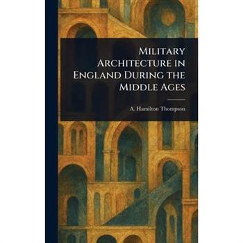 Military Architecture in England During the Middle Ages