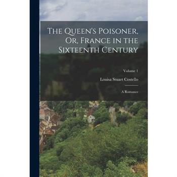 The Queen’s Poisoner, Or, France in the Sixteenth Century