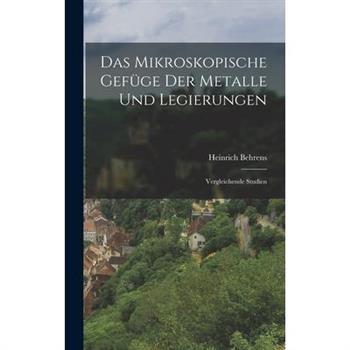 Das Mikroskopische Gef羹ge der Metalle und Legierungen
