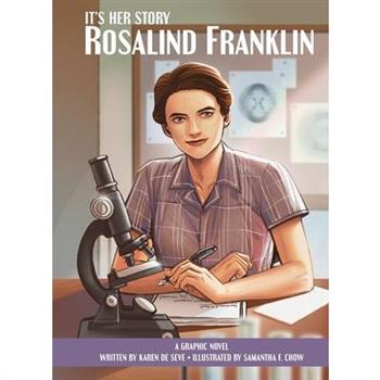 It’s Her Story Rosalind Franklin a Graphic Novel