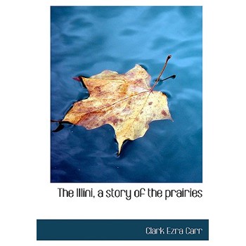 The Illini, a Story of the Prairies