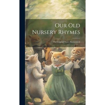 Our old Nursery Rhymes; the Original Tunes Harmonized