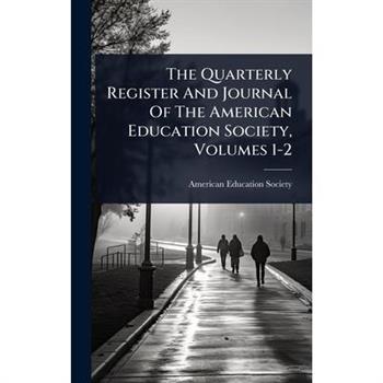 The Quarterly Register And Journal Of The American Education Society, Volumes 1-2