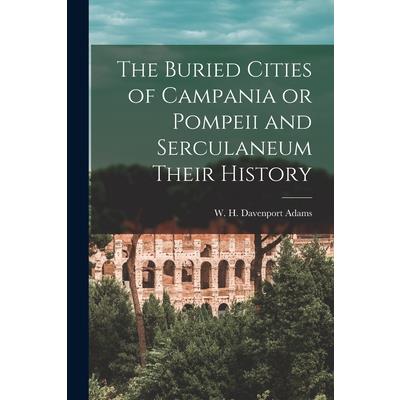 The Buried Cities of Campania or Pompeii and Serculaneum Their History