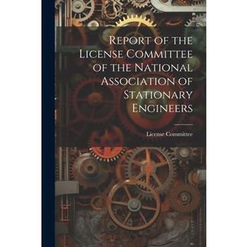 Report of the License Committee of the National Association of Stationary Engineers