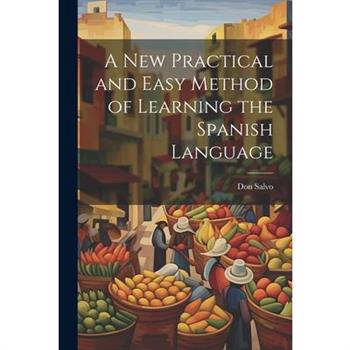 A New Practical and Easy Method of Learning the Spanish Language