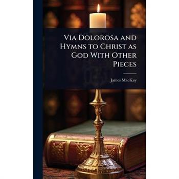Via Dolorosa and Hymns to Christ as God With Other Pieces