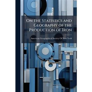 On the Statistics and Geography of the Production of Iron