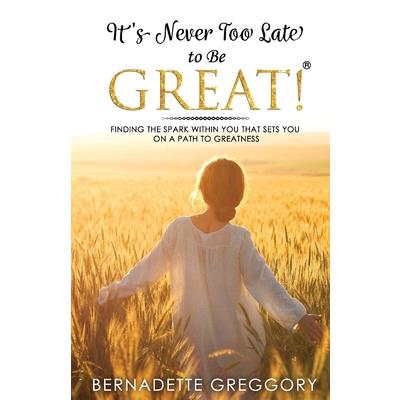 It’s Never Too Late to Be Great!