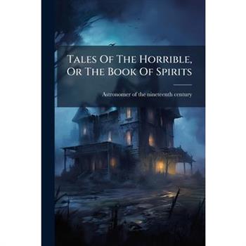 Tales Of The Horrible, Or The Book Of Spirits