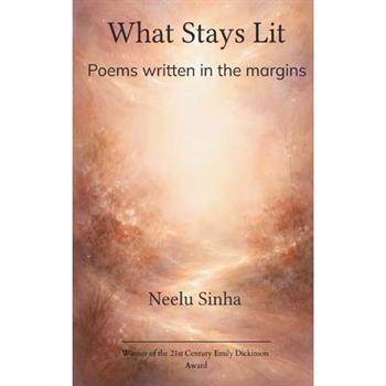 What Stays Lit Poems written in the margins