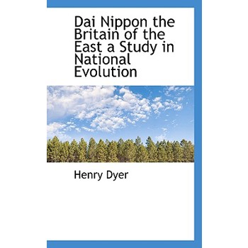 Dai Nippon the Britain of the East a Study in National Evolution