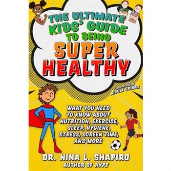 Ultimate Kids’ Guide to Being Super Healthy