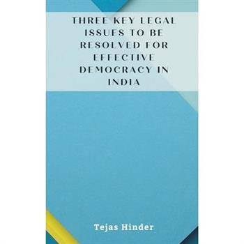 Three Key Legal Issues to Be Resolved for Effective Democracy in India