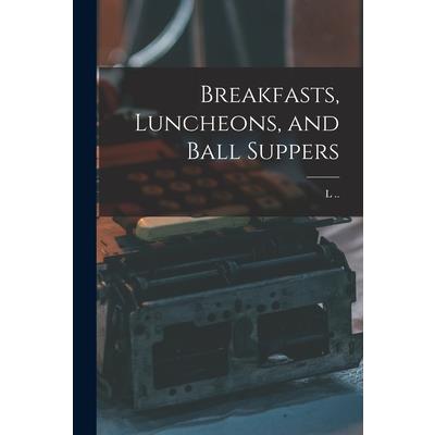 Breakfasts, Luncheons, and Ball Suppers