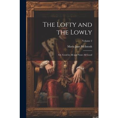The Lofty and the Lowly; or, Good in all and None all Good; Volume 2