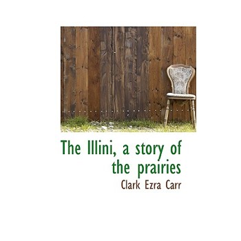 The Illini, a Story of the Prairies