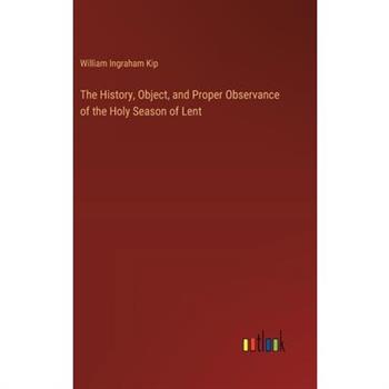 The History, Object, and Proper Observance of the Holy Season of Lent