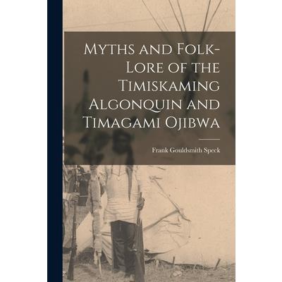 Myths and Folk-lore of the Timiskaming Algonquin and Timagami Ojibwa