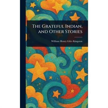 The Grateful Indian, and Other Stories