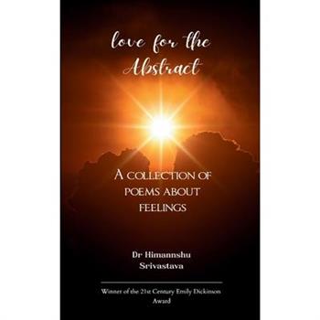 love for the Abstract A collection of poems about feelings