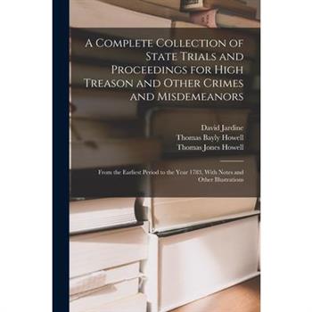 A Complete Collection of State Trials and Proceedings for High Treason and Other Crimes and Misdemeanors