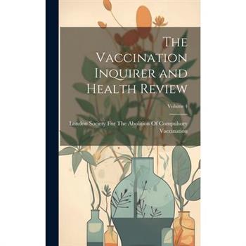 The Vaccination Inquirer and Health Review; Volume 4