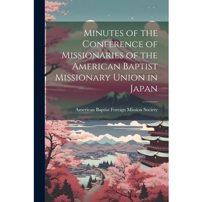 Minutes of the Conference of Missionaries of the American Baptist Missionary Union in Japan