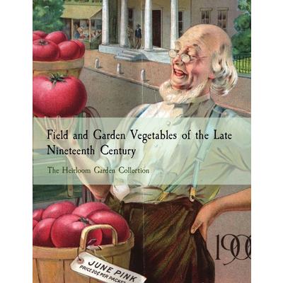 Field and Garden Vegetables of the Late Nineteenth Century