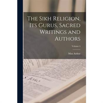 The Sikh Religion, Its Gurus, Sacred Writings and Authors; Volume 4