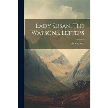 Lady Susan. The Watsons. Letters