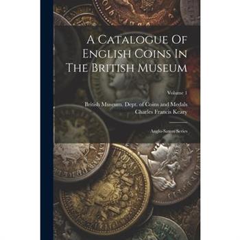A Catalogue Of English Coins In The British Museum