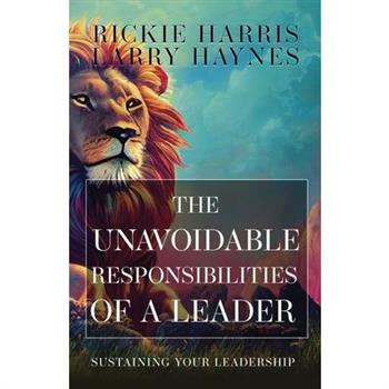 The Unavoidable Responsibilities of a Leader