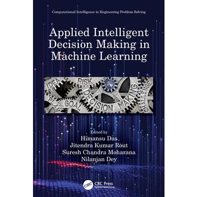 Applied Intelligent Decision Making in Machine Learning