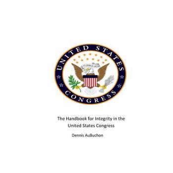 The Handbook for Integrity in the United States Congress