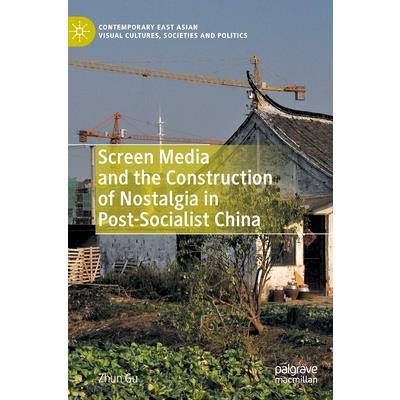 Screen Media and the Construction of Nostalgia in Post-Socialist China