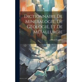 Dictionnaire De Min矇ralogie, De G矇ologie, Et De M矇tallurgie