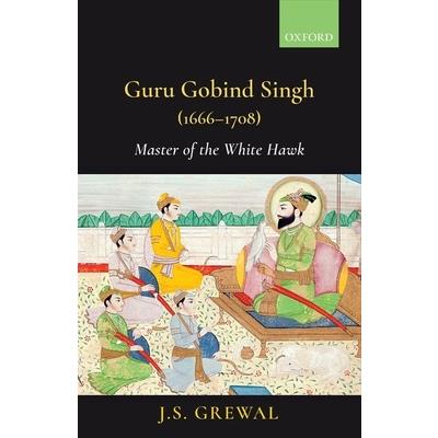 Guru Gobind Singh (1666-1708)Master of the White Hawk
