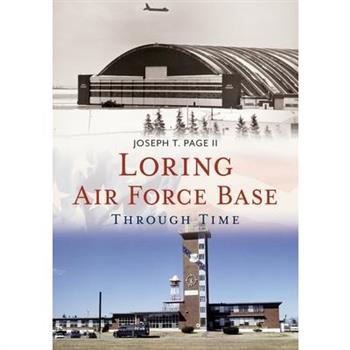 Loring Air Force Base Through Time
