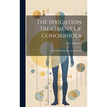The Irrigation Treatment Of Gonorrhoea