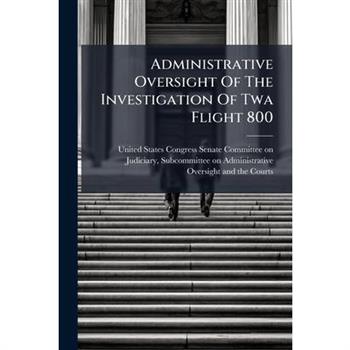 Administrative Oversight Of The Investigation Of Twa Flight 800