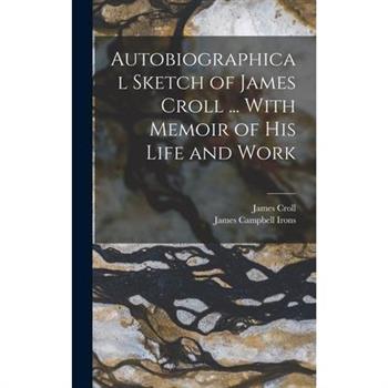 Autobiographical Sketch of James Croll ... With Memoir of his Life and Work