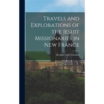 Travels and Explorations of the Jesuit Missionaries in New France