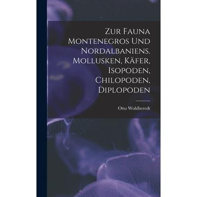 Zur Fauna Montenegros und Nordalbaniens. Mollusken, K瓣fer, Isopoden, Chilopoden, Diplopoden