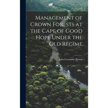 Management of Crown Forests at the Cape of Good Hope Under the Old Regime