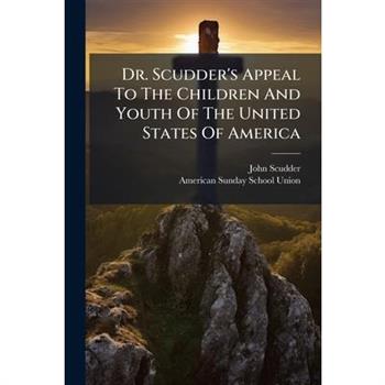 Dr. Scudder's Appeal To The Children And Youth Of The United States Of America